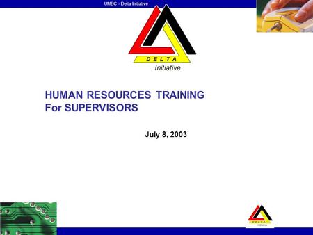 UMBC - Delta Initiative HUMAN RESOURCES TRAINING For SUPERVISORS July 8, 2003.