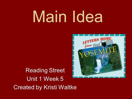 Main Idea Reading Street Unit 1 Week 5 Created by Kristi Waltke.