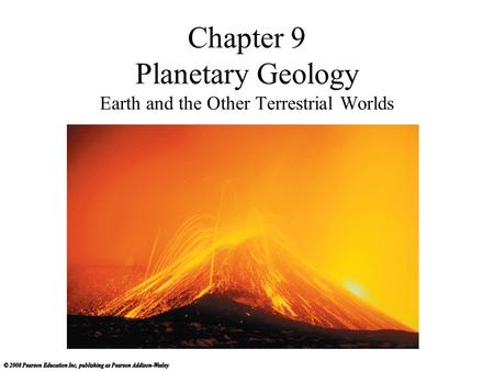 Chapter 9 Planetary Geology Earth and the Other Terrestrial Worlds.