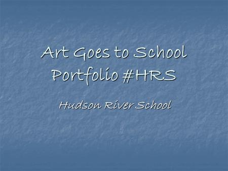 Art Goes to School Portfolio #HRS Hudson River School.