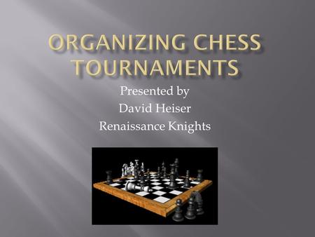 Presented by David Heiser Renaissance Knights.  Chess tournaments provide students the opportunity to demonstrate the skills they have learned in chess.