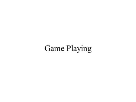 Game Playing. Introduction Why is game playing so interesting from an AI point of view? –Game Playing is harder then common searching The search space.