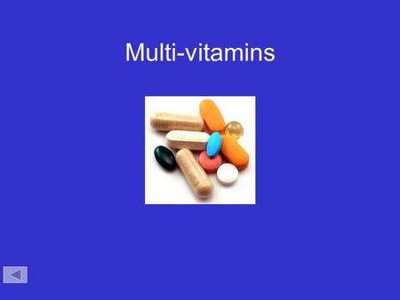 Multi-vitamins http://www.vitaminsupplementanalyzer.com/pictures/vitamins.jpg.