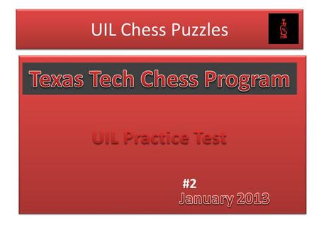 #2. UIL Chess Puzzle Practice Material This year’s UIL Chess Puzzle Test includes “solve the mate” positions similar to last year’s, but it also tests.