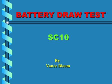 BATTERY DRAW TEST SC10 By Vance Bloom Objective Student will determine if an abnormal “Key OFF Battery Drain” is present.