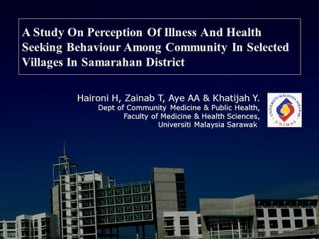 A Study On Perception Of Illness And Health Seeking Behaviour Among Community In Selected Villages In Samarahan District Haironi H, Zainab T, Aye AA &