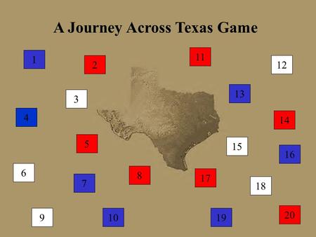 A Journey Across Texas Game 5 1 8 2 3 9 6 10 7 4 11 12 13 14 15 16 17 18 19 20.