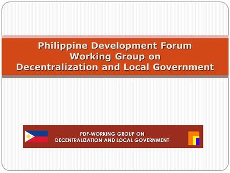 Philippine Development Forum Working Group on Decentralization and Local Government PDF-WORKING GROUP ON DECENTRALIZATION AND LOCAL GOVERNMENT.