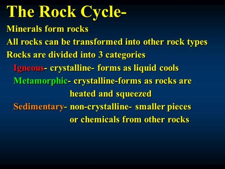 The Rock Cycle- Minerals form rocks All rocks can be transformed into other rock types Rocks are divided into 3 categories Igneous- crystalline- forms.
