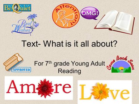 Text- What is it all about? For 7 th grade Young Adult Reading.
