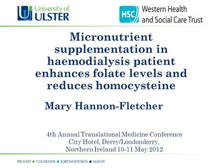 Mary Hannon-Fletcher Micronutrient supplementation in haemodialysis patient enhances folate levels and reduces homocysteine 4th Annual Translational Medicine.
