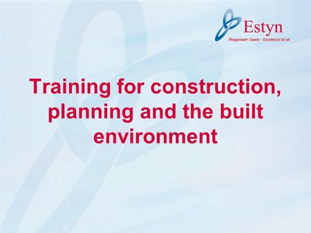 Training for construction, planning and the built environment.