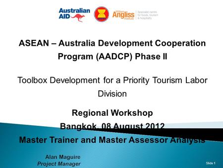 ASEAN – Australia Development Cooperation Program (AADCP) Phase II Toolbox Development for a Priority Tourism Labor Division Regional Workshop Bangkok,