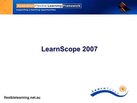 Flexiblelearning.net.au get into flexible learning LearnScope 2007.