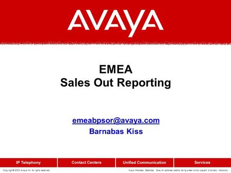 Copyright© 2003 Avaya Inc. All rights reserved Avaya - Proprietary (Restricted) Solely for authorized persons having a need to know pursuant to Company.