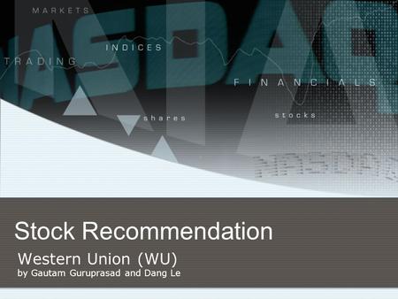 Stock Recommendation Western Union (WU) by Gautam Guruprasad and Dang Le.