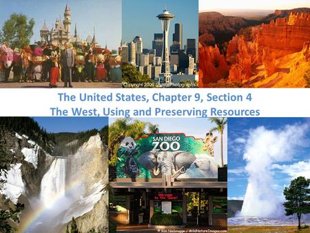 The United States, Chapter 9, Section 4 The West, Using and Preserving Resources.