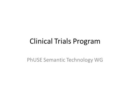Clinical Trials Program PhUSE Semantic Technology WG.