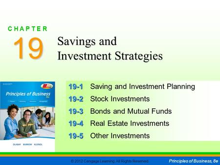 © 2012 Cengage Learning. All Rights Reserved. Principles of Business, 8e C H A P T E R 19 SLIDE 1 19-1 19-1Saving and Investment Planning 19-2 19-2Stock.