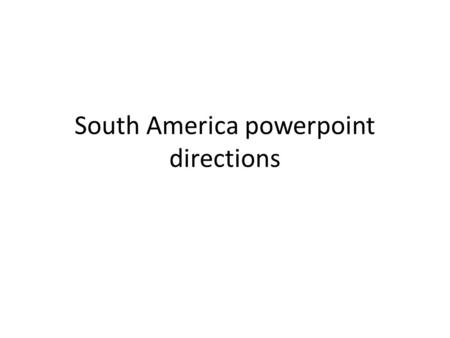 South America powerpoint directions. MONEY AND RECORD Small amount of cash Credit card Travelers checks Money belt or pouch Passport Drivers license Proof.