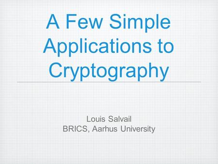 A Few Simple Applications to Cryptography Louis Salvail BRICS, Aarhus University.