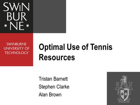 Optimal Use of Tennis Resources Tristan Barnett Stephen Clarke Alan Brown.