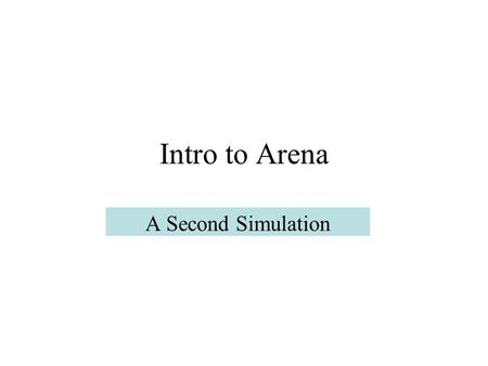 Intro to Arena A Second Simulation.