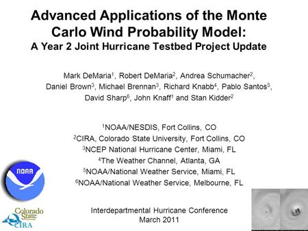 Advanced Applications of the Monte Carlo Wind Probability Model: A Year 2 Joint Hurricane Testbed Project Update Mark DeMaria 1, Robert DeMaria 2, Andrea.