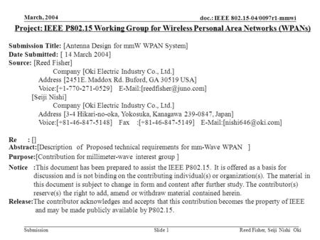 Doc.: IEEE 802.15-04/0097r1-mmwi Submission March, 2004 Reed Fisher, Seiji Nishi OkiSlide 1 Project: IEEE P802.15 Working Group for Wireless Personal Area.