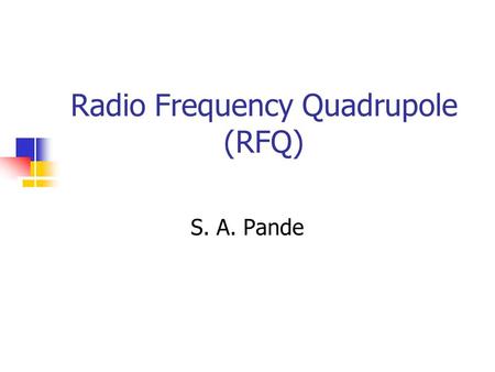 February 5, 2004 S. A. Pande - CAT-KEK School on SNS1 Radio Frequency Quadrupole (RFQ) S. A. Pande.