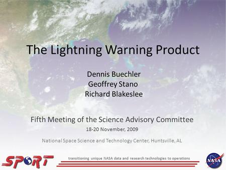 The Lightning Warning Product Fifth Meeting of the Science Advisory Committee 18-20 November, 2009 Dennis Buechler Geoffrey Stano Richard Blakeslee transitioning.