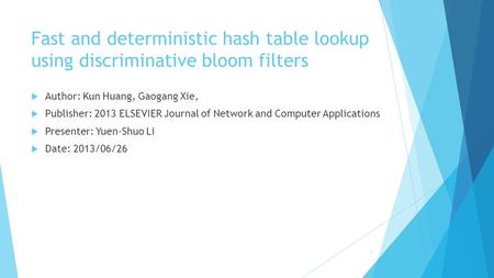 Fast and deterministic hash table lookup using discriminative bloom filters  Author: Kun Huang, Gaogang Xie,  Publisher: 2013 ELSEVIER Journal of Network.
