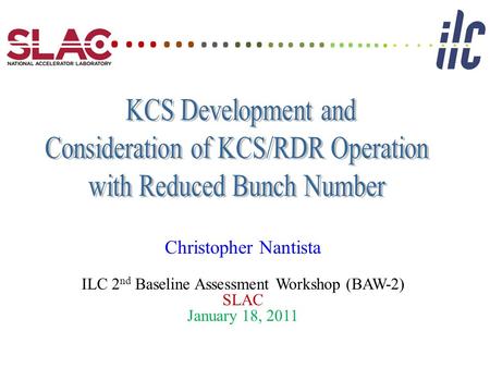 Christopher Nantista ILC 2 nd Baseline Assessment Workshop (BAW-2) SLAC January 18, 2011. …… …… …… … ….