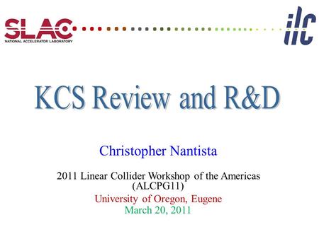 Christopher Nantista 2011 Linear Collider Workshop of the Americas (ALCPG11) University of Oregon, Eugene March 20, 2011. …… …… …… … ….