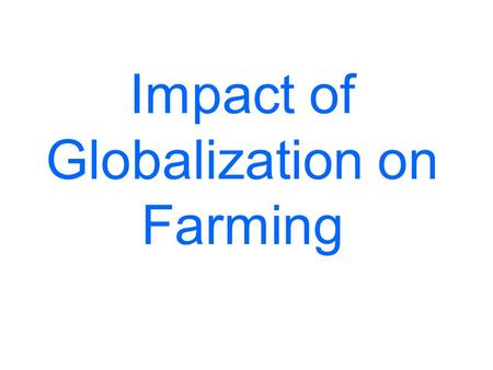 Impact of Globalization on Farming. China’s Entry into WTO Challenges custom duties on foreign agricultural products would decrease prices of imported.