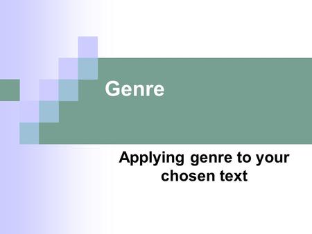 Genre Applying genre to your chosen text. An introduction to genre  ‘Genre’ is a critical tool that helps us study texts and audience responses to texts.