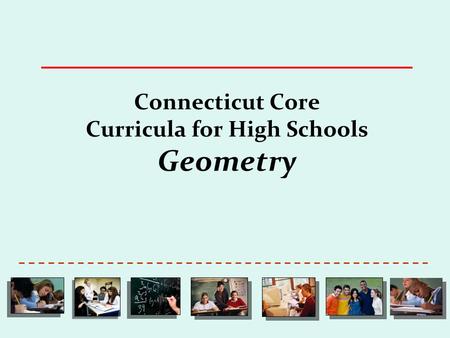 Connecticut Core Curricula for High Schools Geometry