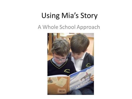 Using Mia’s Story A Whole School Approach. The Activity Inspired by Ben Ballin’s article, I decided to work with teachers across the school on Mia’s Story,