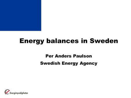 Energy balances in Sweden Per Anders Paulson Swedish Energy Agency.