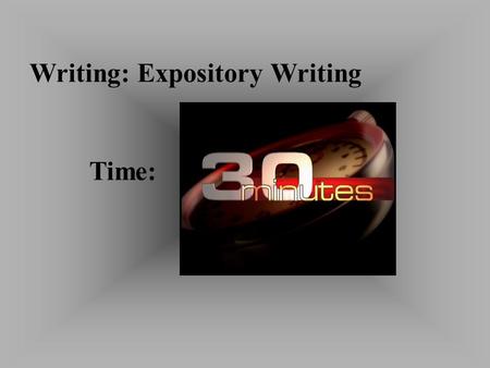 Writing: Expository Writing Time:. Task: Students will read a quote, adage or universally accessible topic and respond in an educated, thought- provoking.
