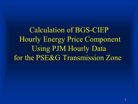 1 Calculation of BGS-CIEP Hourly Energy Price Component Using PJM Hourly Data for the PSE&G Transmission Zone.