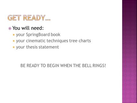 BE READY TO BEGIN WHEN THE BELL RINGS!