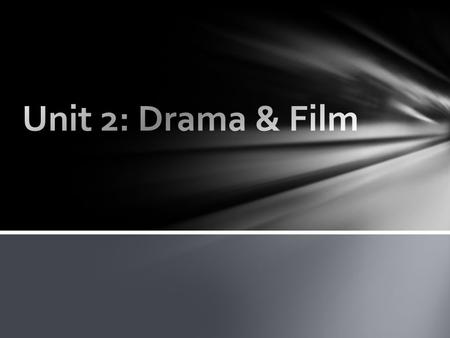 Unit 2: Drama & Film.