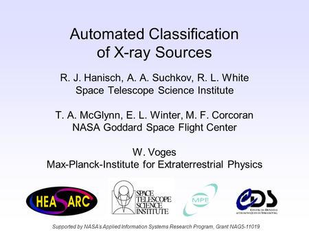 Automated Classification of X-ray Sources R. J. Hanisch, A. A. Suchkov, R. L. White Space Telescope Science Institute T. A. McGlynn, E. L. Winter, M. F.