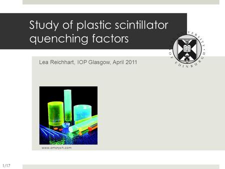 Study of plastic scintillator quenching factors Lea Reichhart, IOP Glasgow, April 2011 www.amcrys-h.com 1/17.