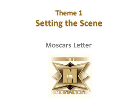 Theme 1 Setting the Scene Moscars Letter. We want to tell you about an exciting competition that begins in January 2014. The competition – which is called.