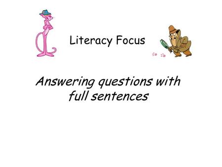 Literacy Focus Answering questions with full sentences.