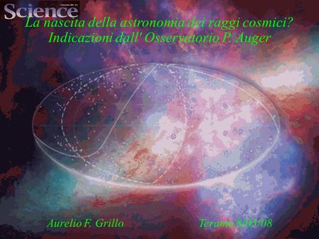 La nascita della astronomia dei raggi cosmici? Indicazioni dall' Osservatorio P. Auger Aurelio F. Grillo Teramo 8/05/08.