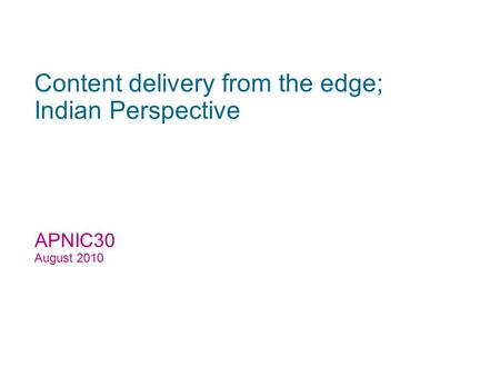 Spectranet - Confidential 1 IPv6 ; Internet User’s Perspective Content delivery from the edge; Indian Perspective APNIC30 August 2010.