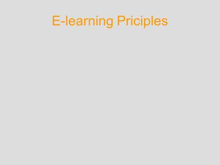 E-learning Priciples. 1.Multimedia principle 2.Contiguity principle 3.Modality principle 4.Redundancy principle 5.Coherence principle 6.Personalization.